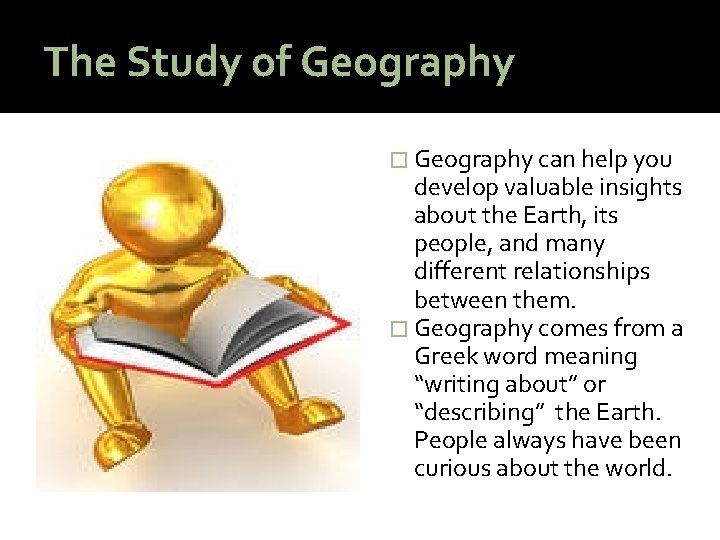 The Study of Geography � Geography can help you develop valuable insights about the
