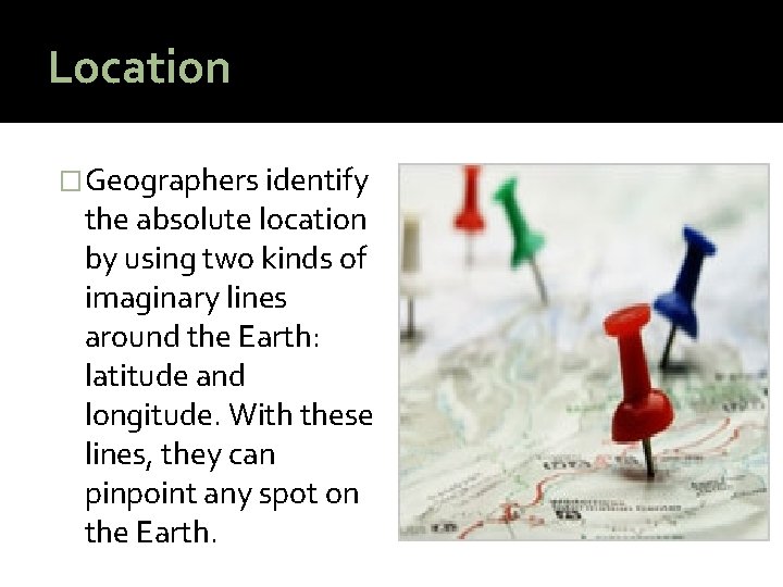 Location �Geographers identify the absolute location by using two kinds of imaginary lines around