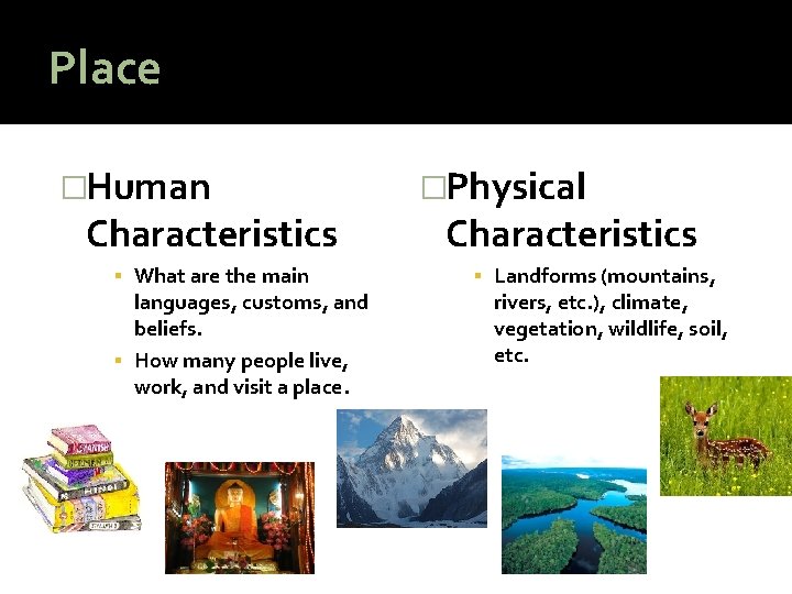 Place �Human Characteristics ▪ What are the main languages, customs, and beliefs. ▪ How
