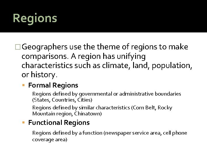 Regions �Geographers use theme of regions to make comparisons. A region has unifying characteristics