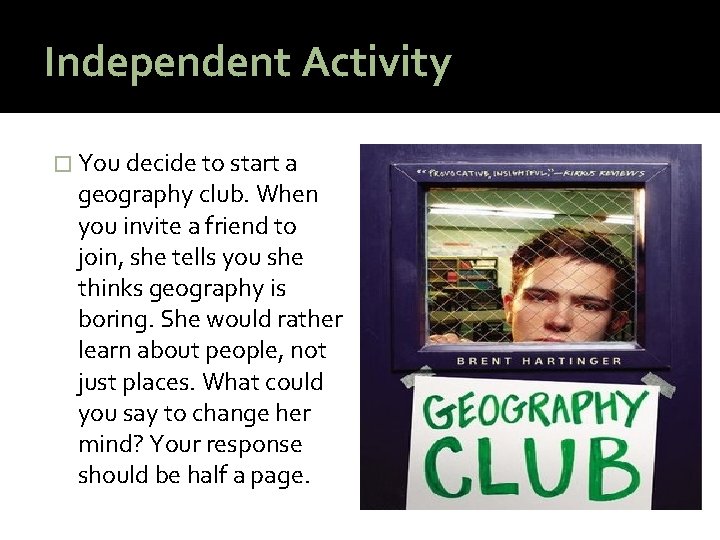 Independent Activity � You decide to start a geography club. When you invite a