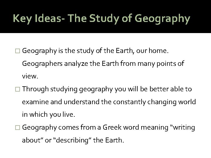Key Ideas- The Study of Geography � Geography is the study of the Earth,