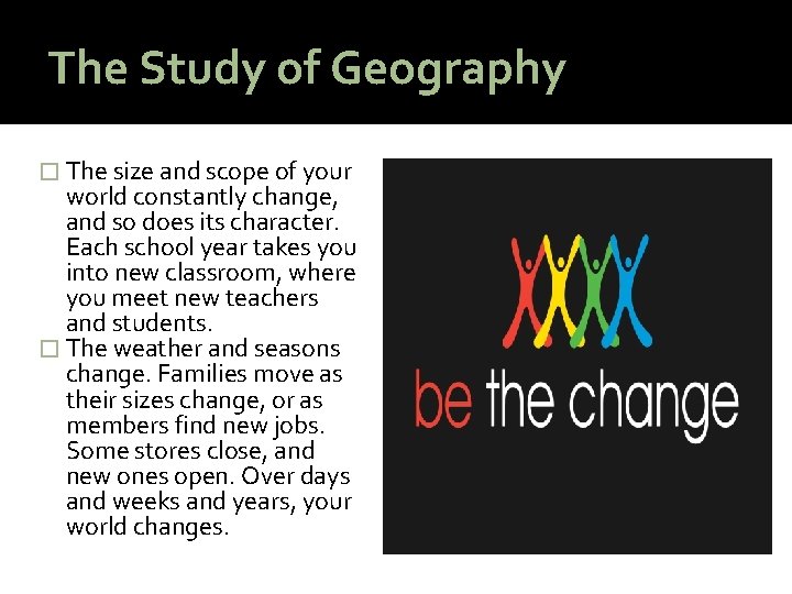 The Study of Geography � The size and scope of your world constantly change,