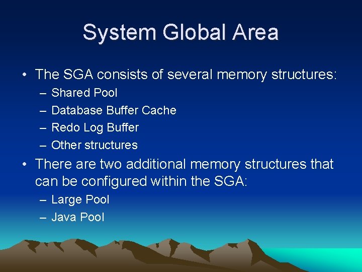 System Global Area • The SGA consists of several memory structures: – – Shared