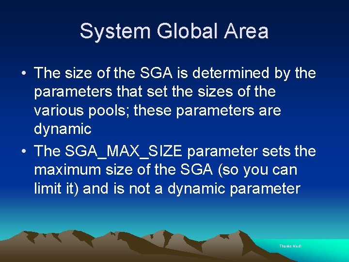 System Global Area • The size of the SGA is determined by the parameters