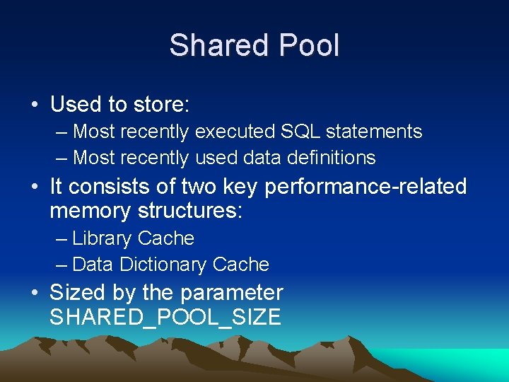 Shared Pool • Used to store: – Most recently executed SQL statements – Most