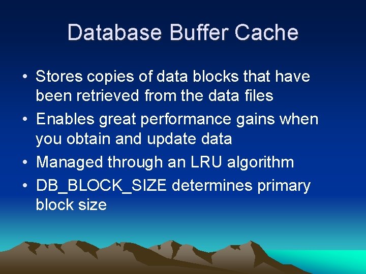 Database Buffer Cache • Stores copies of data blocks that have been retrieved from