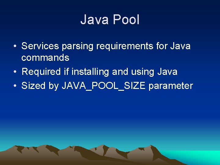 Java Pool • Services parsing requirements for Java commands • Required if installing and