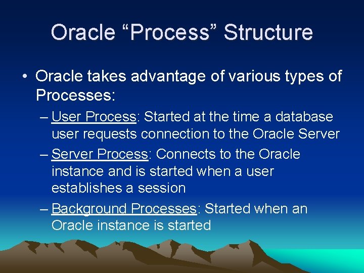 Oracle “Process” Structure • Oracle takes advantage of various types of Processes: – User