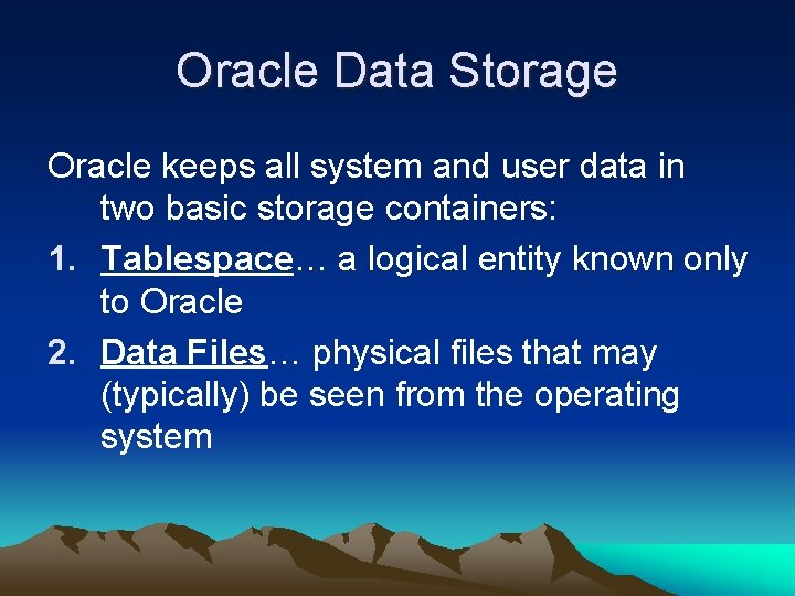 Oracle Data Storage Oracle keeps all system and user data in two basic storage