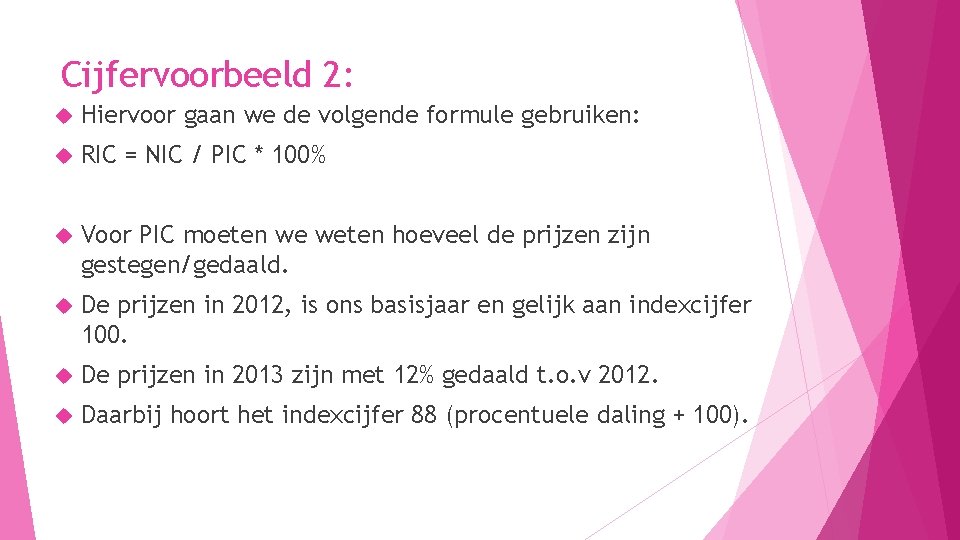 Cijfervoorbeeld 2: Hiervoor gaan we de volgende formule gebruiken: RIC = NIC / PIC