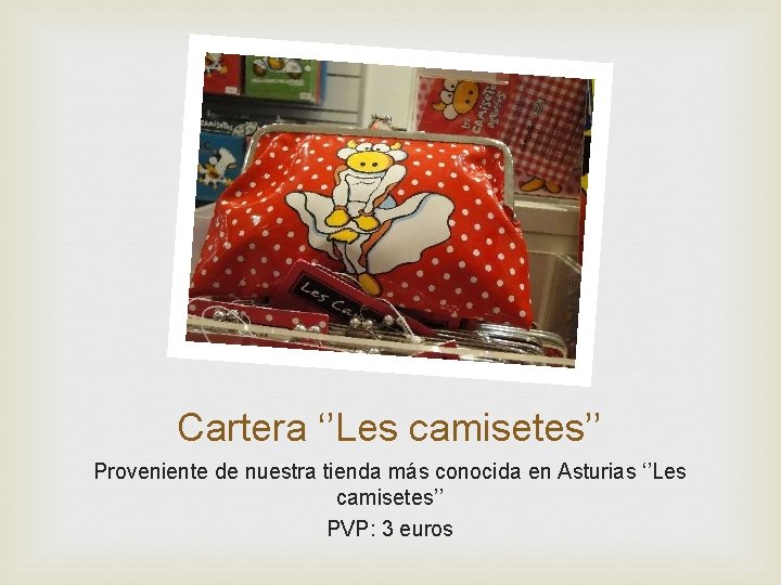Cartera ‘’Les camisetes’’ Proveniente de nuestra tienda más conocida en Asturias ‘’Les camisetes’’ PVP: