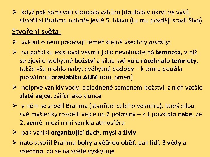 Ø když pak Sarasvatí stoupala vzhůru (doufala v úkryt ve výši), stvořil si Brahma