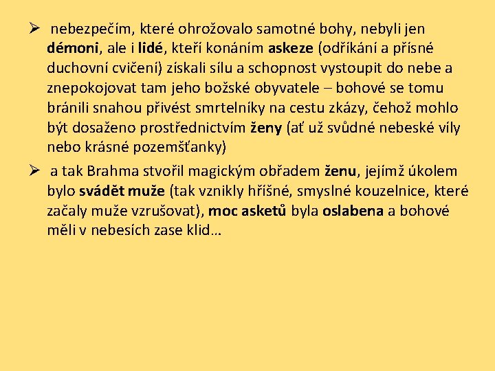 Ø nebezpečím, které ohrožovalo samotné bohy, nebyli jen démoni, ale i lidé, kteří konáním