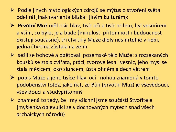 Ø Podle jiných mytologických zdrojů se mýtus o stvoření světa odehrál jinak (varianta blízká