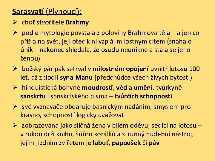 Sarasvatí (Plynoucí): Ø choť stvořitele Brahmy Ø podle mytologie povstala z poloviny Brahmova těla