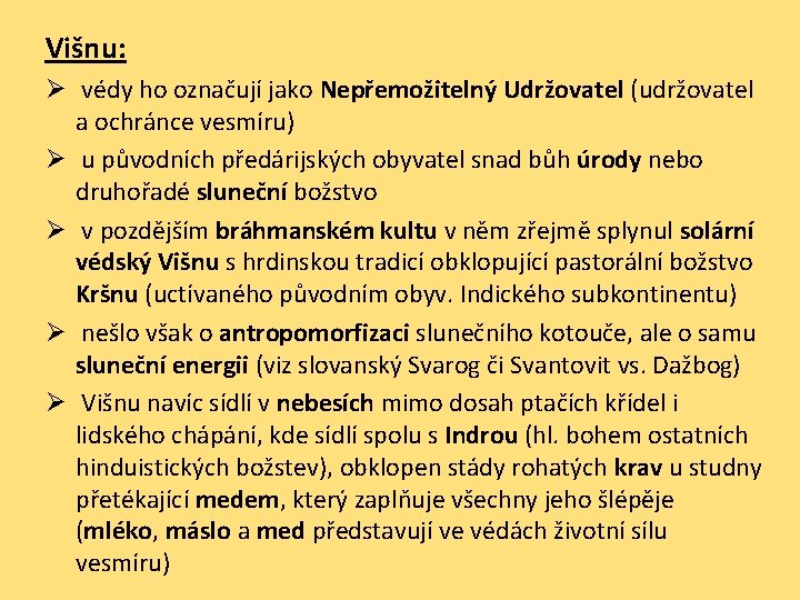 Višnu: Ø védy ho označují jako Nepřemožitelný Udržovatel (udržovatel a ochránce vesmíru) Ø u