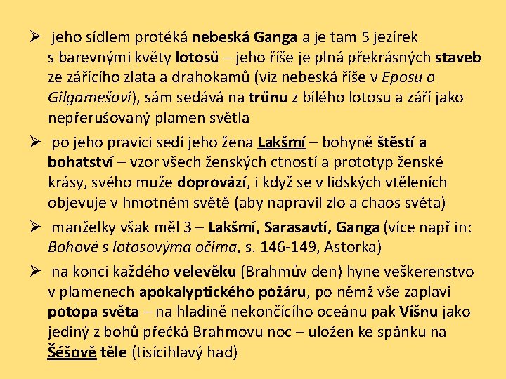 Ø jeho sídlem protéká nebeská Ganga a je tam 5 jezírek s barevnými květy
