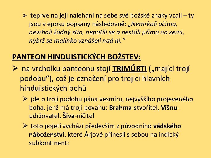 Ø teprve na její naléhání na sebe své božské znaky vzali – ty jsou