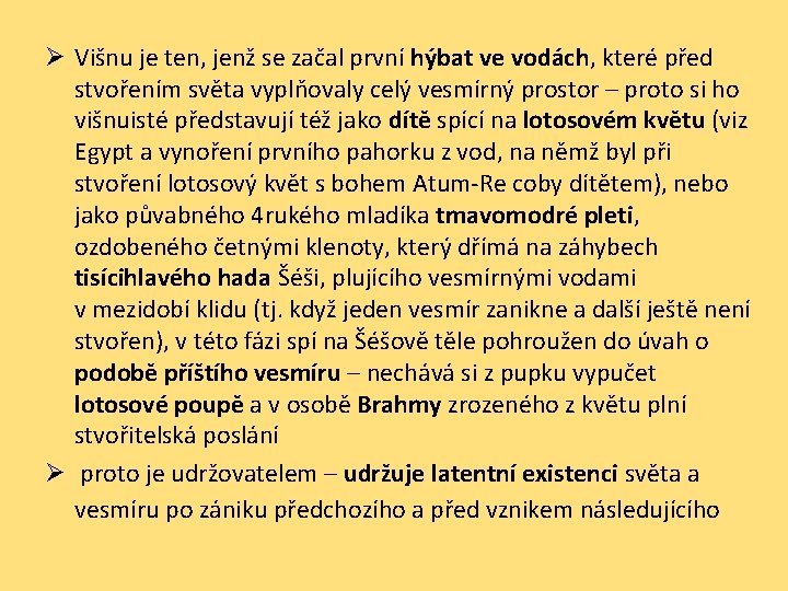 Ø Višnu je ten, jenž se začal první hýbat ve vodách, které před stvořením