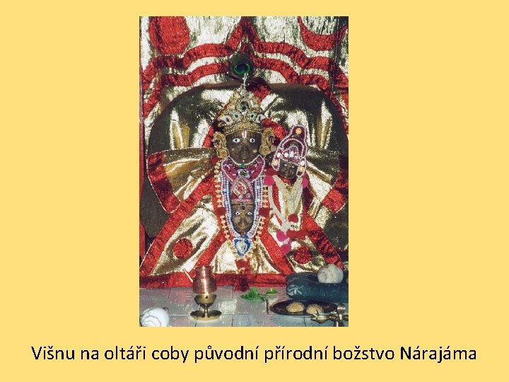 Višnu na oltáři coby původní přírodní božstvo Nárajáma 