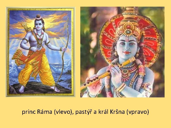 princ Ráma (vlevo), pastýř a král Kršna (vpravo) 