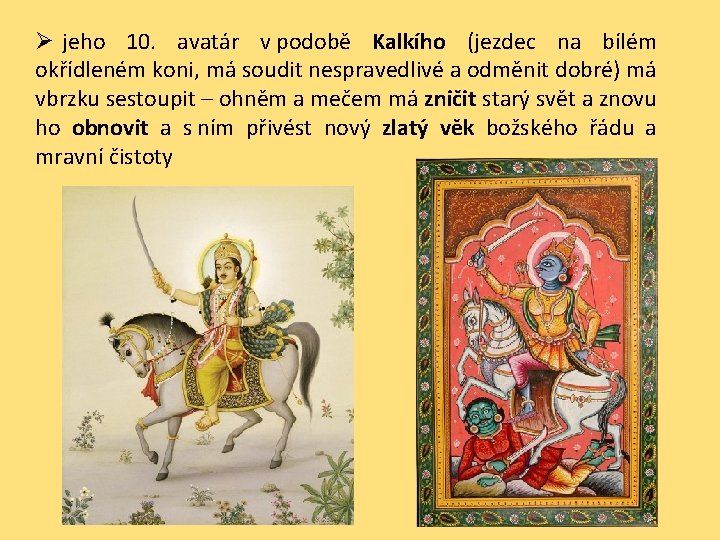 Ø jeho 10. avatár v podobě Kalkího (jezdec na bílém okřídleném koni, má soudit