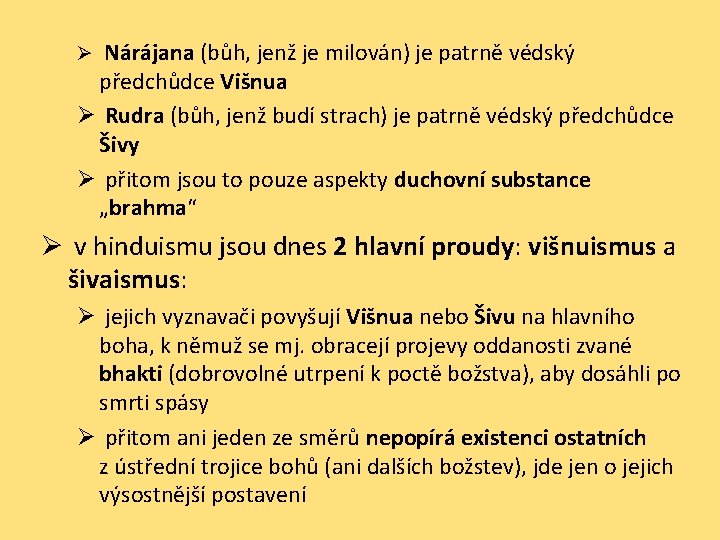 Ø Nárájana (bůh, jenž je milován) je patrně védský předchůdce Višnua Ø Rudra (bůh,
