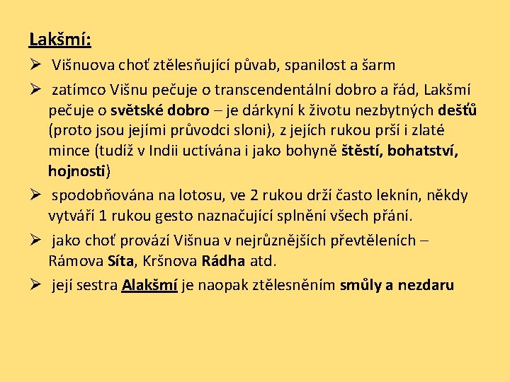 Lakšmí: Ø Višnuova choť ztělesňující půvab, spanilost a šarm Ø zatímco Višnu pečuje o
