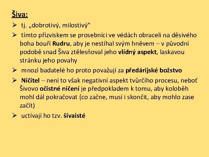 Šiva: Ø tj. „dobrotivý, milostivý“ Ø tímto přízviskem se prosebníci ve védách obraceli na