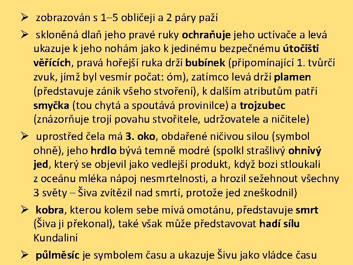 Ø zobrazován s 1– 5 obličeji a 2 páry paží Ø skloněná dlaň jeho