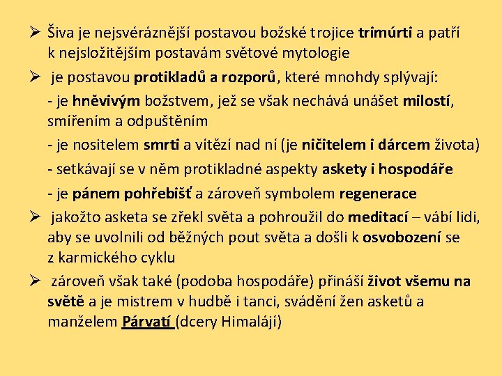 Ø Šiva je nejsvéráznější postavou božské trojice trimúrti a patří k nejsložitějším postavám světové
