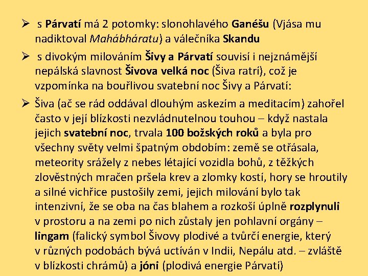Ø s Párvatí má 2 potomky: slonohlavého Ganéšu (Vjása mu nadiktoval Mahábháratu) a válečníka