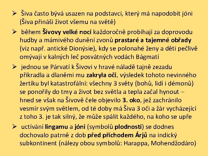 Ø Šiva často bývá usazen na podstavci, který má napodobit jóni (Šiva přináší život