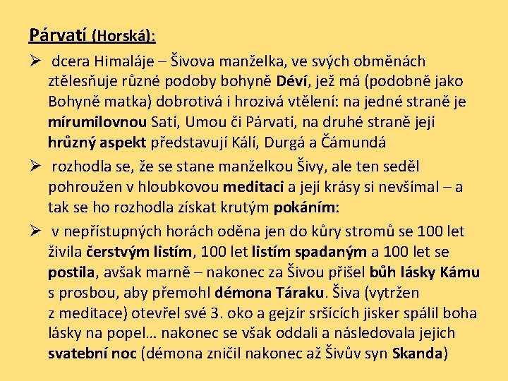 Párvatí (Horská): Ø dcera Himaláje – Šivova manželka, ve svých obměnách ztělesňuje různé podoby