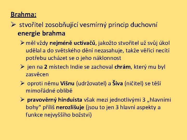 Brahma: Ø stvořitel zosobňující vesmírný princip duchovní energie brahma Ø měl vždy nejméně uctívačů,