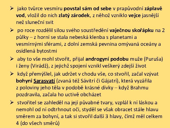 Ø jako tvůrce vesmíru povstal sám od sebe v prapůvodní záplavě vod, vložil do