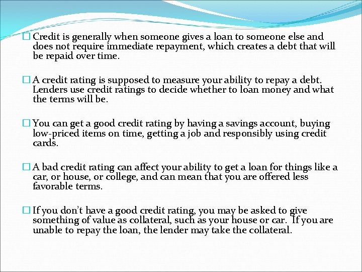 � Credit is generally when someone gives a loan to someone else and does