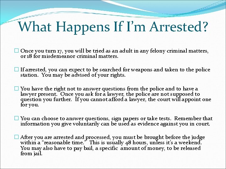 What Happens If I’m Arrested? � Once you turn 17, you will be tried