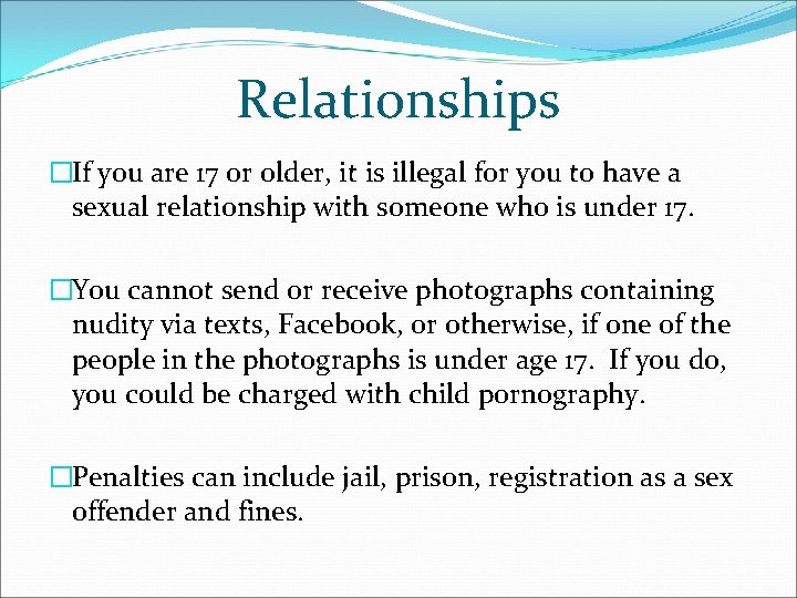 Relationships �If you are 17 or older, it is illegal for you to have