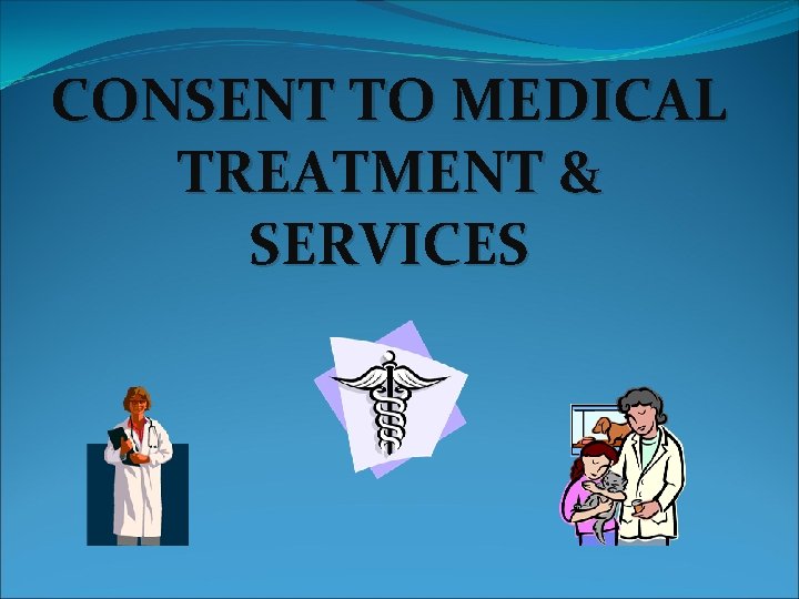 CONSENT TO MEDICAL TREATMENT & SERVICES 