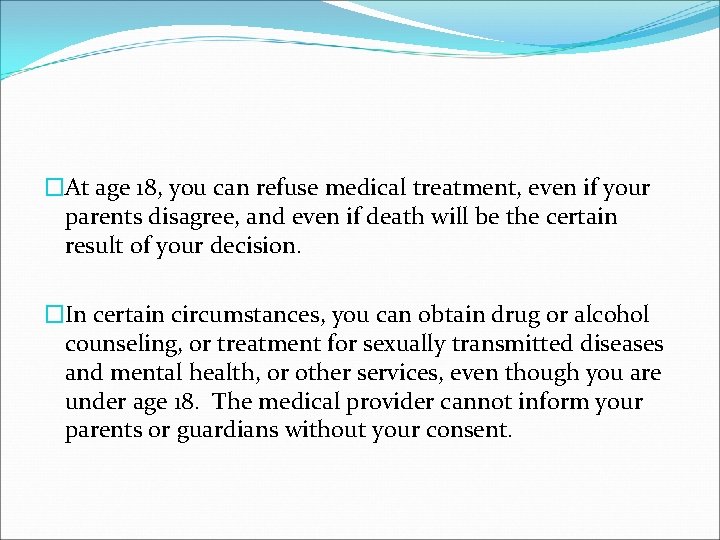 �At age 18, you can refuse medical treatment, even if your parents disagree, and