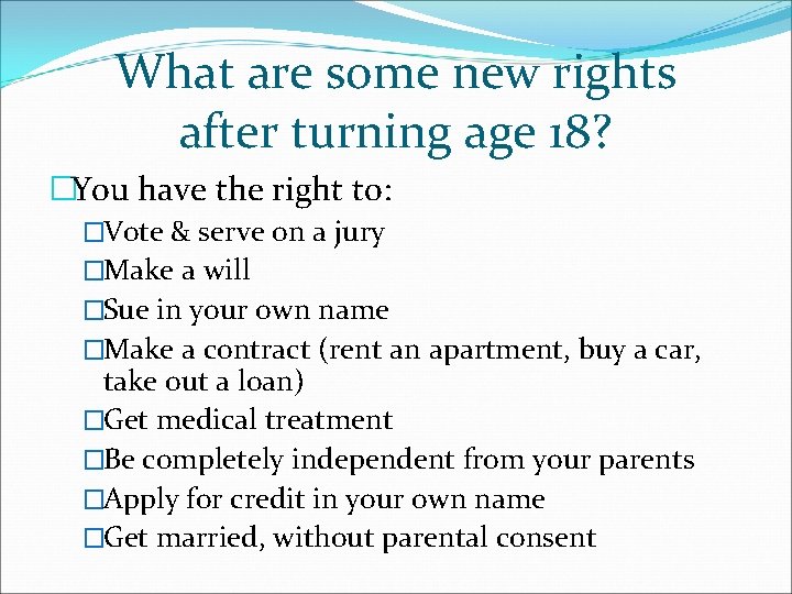What are some new rights after turning age 18? �You have the right to: