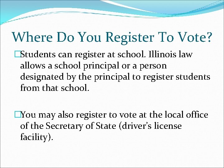 Where Do You Register To Vote? �Students can register at school. Illinois law allows