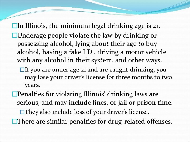�In Illinois, the minimum legal drinking age is 21. �Underage people violate the law