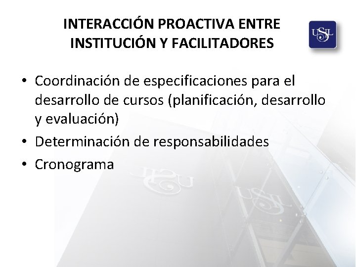 INTERACCIÓN PROACTIVA ENTRE INSTITUCIÓN Y FACILITADORES • Coordinación de especificaciones para el desarrollo de