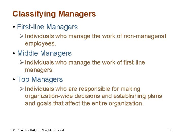 Classifying Managers • First-line Managers Ø Individuals who manage the work of non-managerial employees.