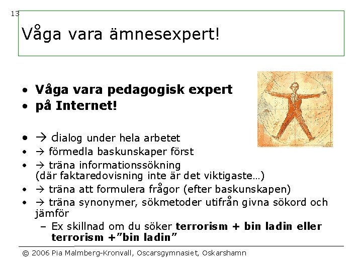 13 Våga vara ämnesexpert! • Våga vara pedagogisk expert • på Internet! • dialog