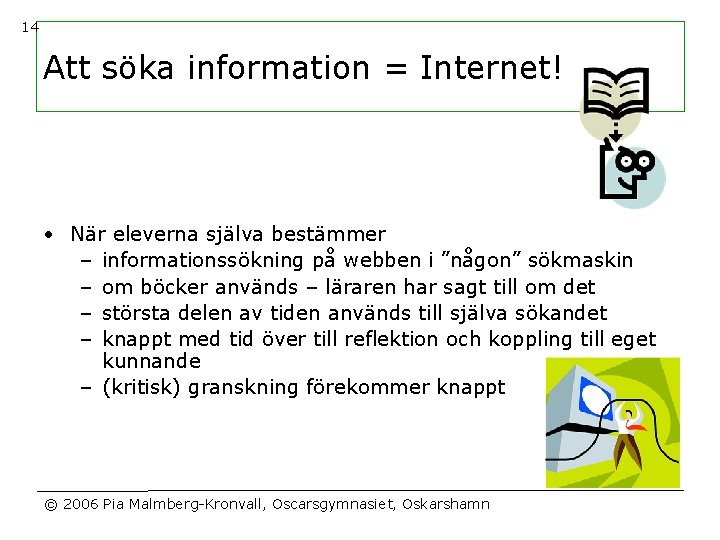 14 Att söka information = Internet! • När eleverna själva bestämmer – informationssökning på