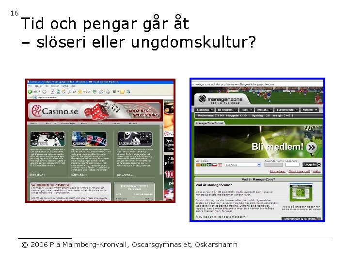 16 Tid och pengar går åt – slöseri eller ungdomskultur? © 2006 Pia Malmberg-Kronvall,